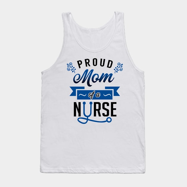 Proud Mom of a Nurse Tank Top by KsuAnn